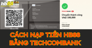 Cách nạp tiền HB88 bằng ngân hàng Techcombank an toàn nhất 