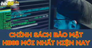 Chính sách bảo mật HB88 - Bảo vệ cược thủ tuyệt đối 