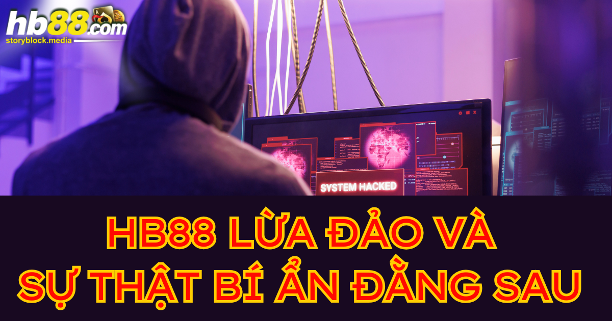 HB88 lừa đảo và sự thật bí ẩn đằng sau