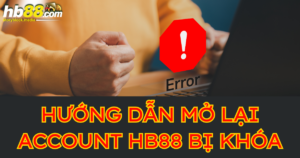 Hướng dẫn mở lại tài khoản HB88 bị khóa