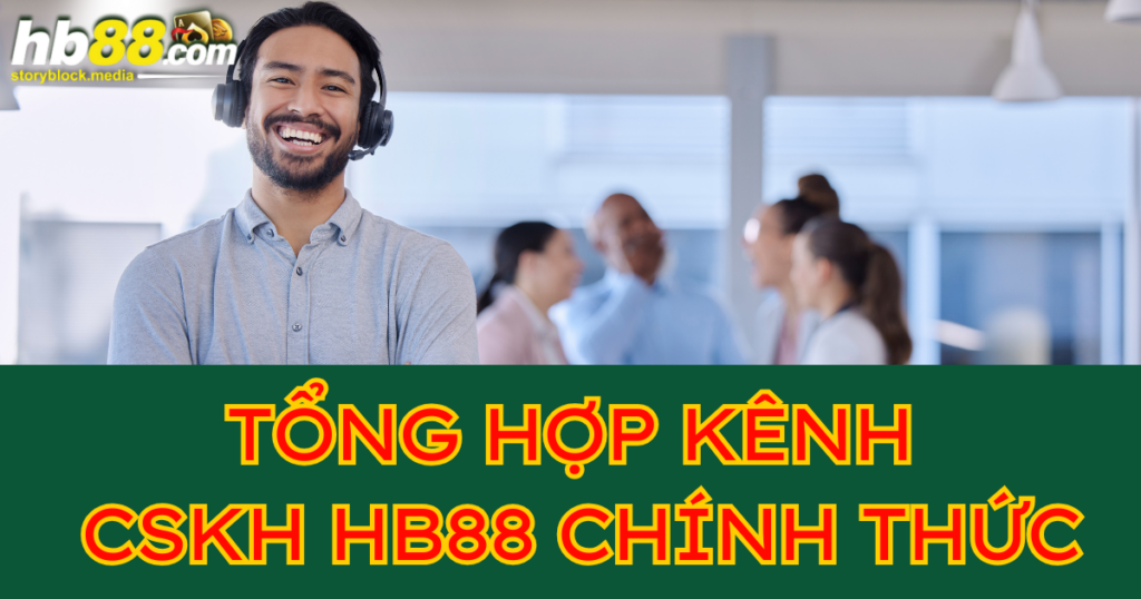 Tổng hợp kênh chăm sóc khách hàng HB88 chính thức 